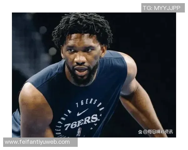 乔治缺席恩比德小概率复出76人迎战猛龙期待精彩对决