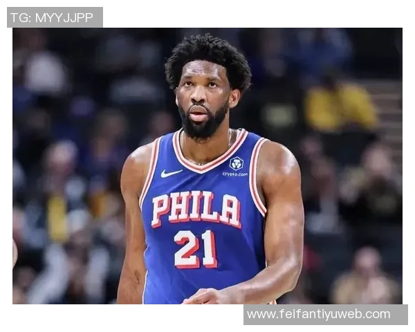 恩比德缺席九场76人迎战篮网乔治出战状态成疑引关注